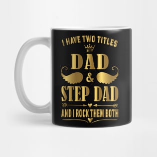 I Have two titles dad and step dad and i rock them both Mug